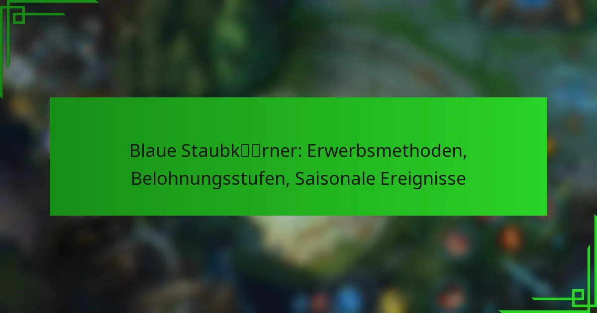 Blaue Staubkörner: Erwerbsmethoden, Belohnungsstufen, Saisonale Ereignisse