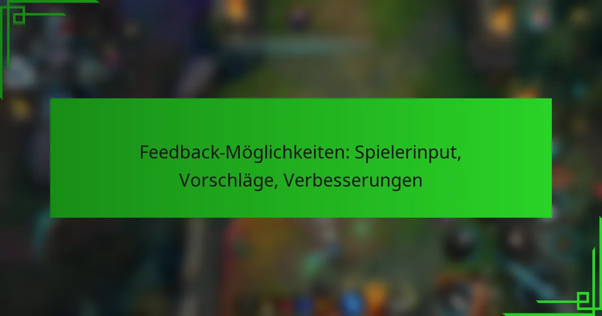 Feedback-Möglichkeiten: Spielerinput, Vorschläge, Verbesserungen