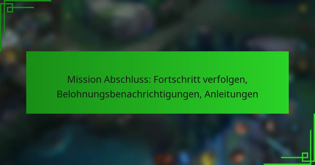 Mission Abschluss: Fortschritt verfolgen, Belohnungsbenachrichtigungen, Anleitungen