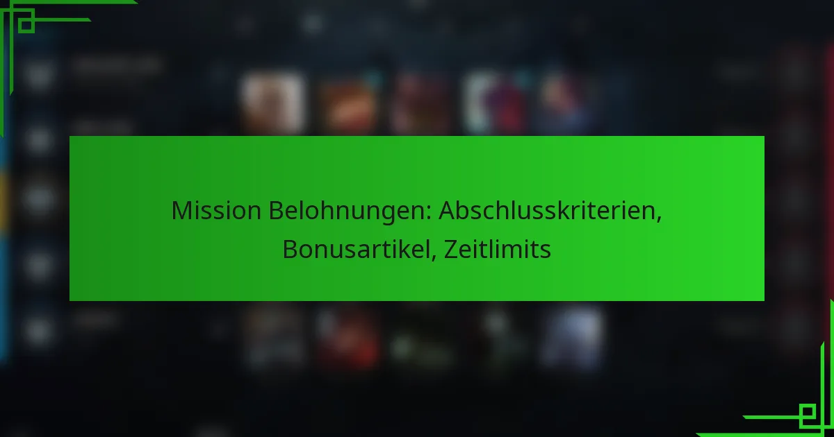 Mission Belohnungen: Abschlusskriterien, Bonusartikel, Zeitlimits