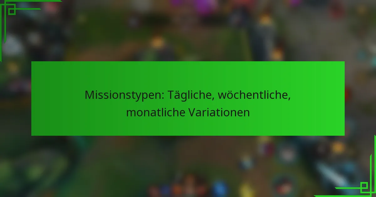 Missionstypen: Tägliche, wöchentliche, monatliche Variationen