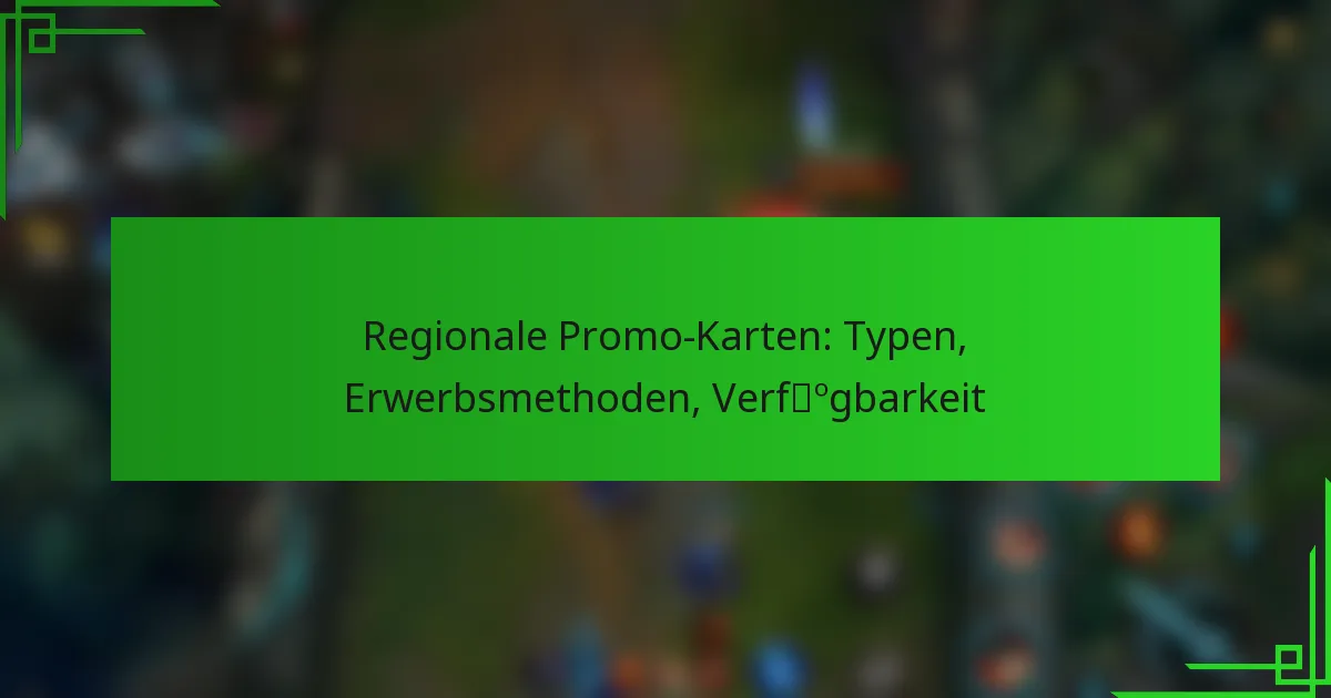 Regionale Promo-Karten: Typen, Erwerbsmethoden, Verfügbarkeit