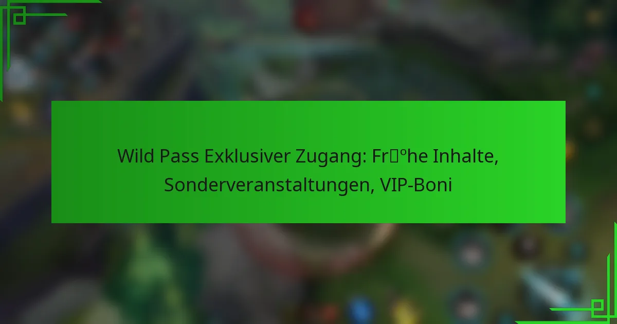 Wild Pass Exklusiver Zugang: Frühe Inhalte, Sonderveranstaltungen, VIP-Boni