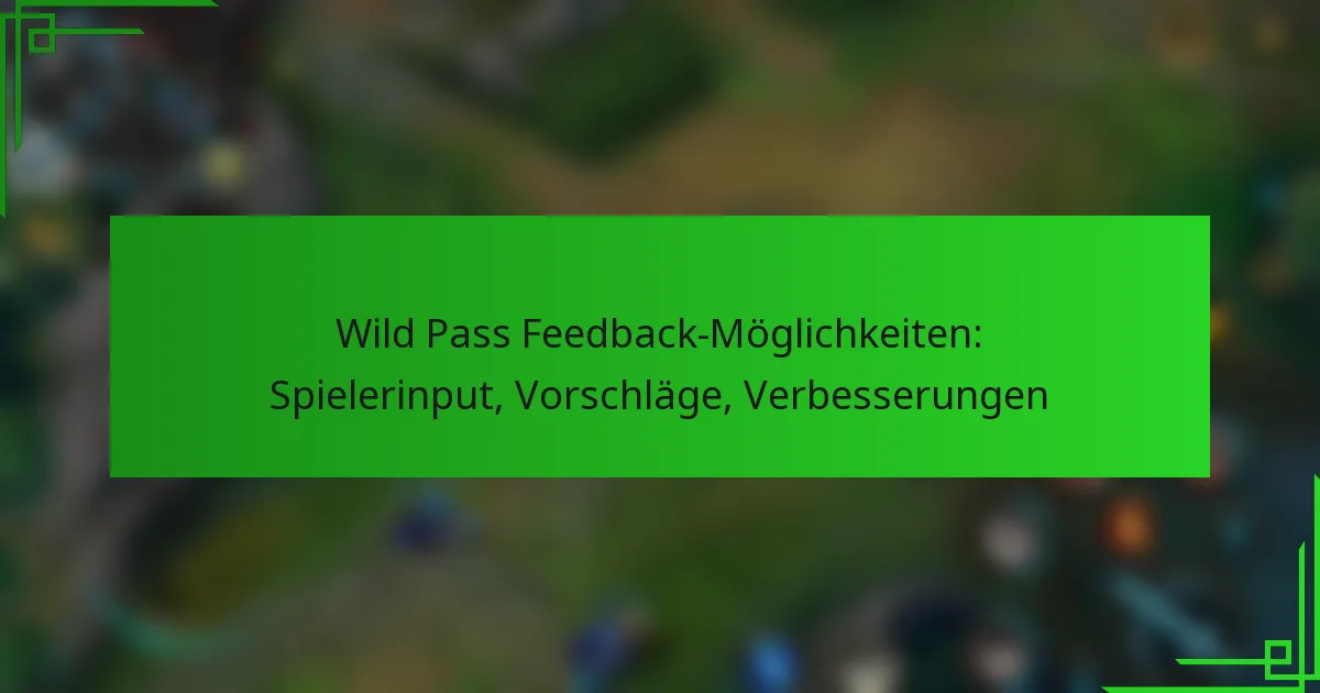 Wild Pass Feedback-Möglichkeiten: Spielerinput, Vorschläge, Verbesserungen