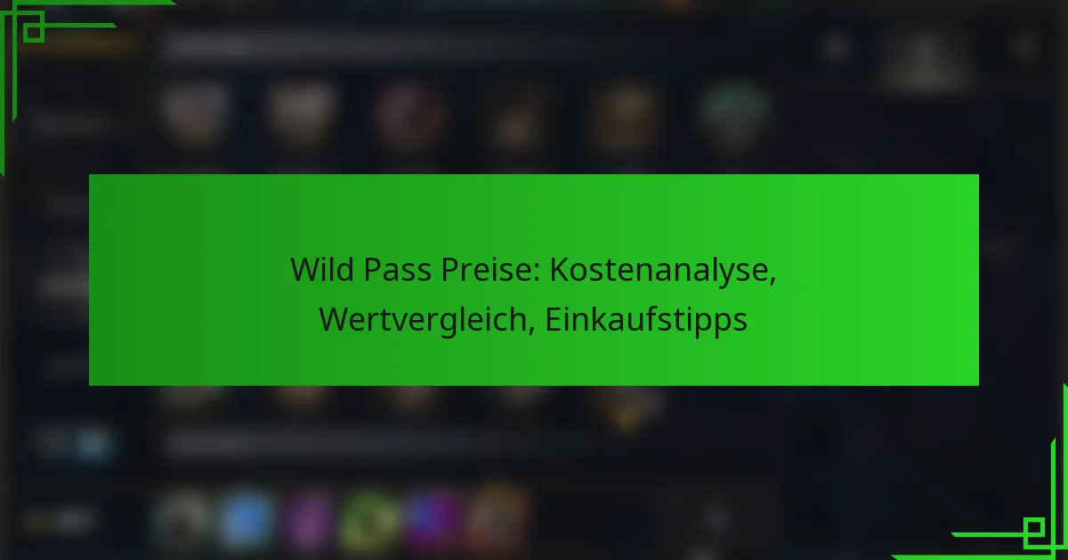 Wild Pass Preise: Kostenanalyse, Wertvergleich, Einkaufstipps