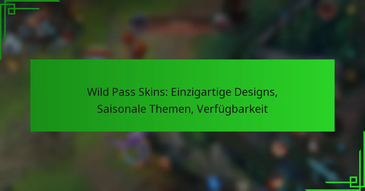 Wild Pass Skins: Einzigartige Designs, Saisonale Themen, Verfügbarkeit