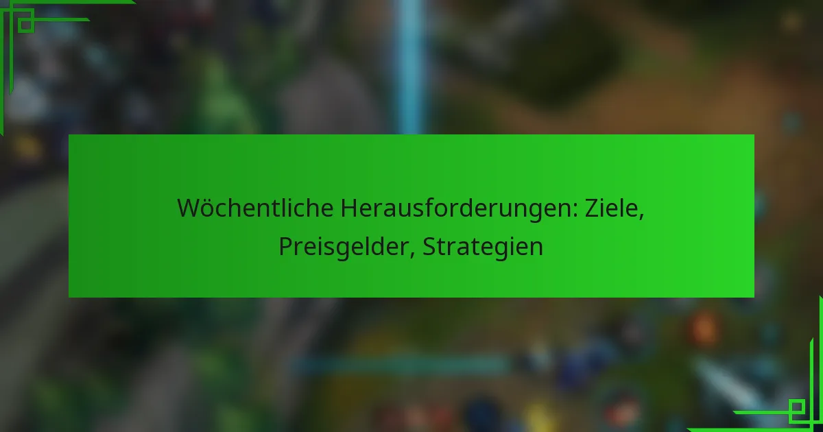 Wöchentliche Herausforderungen: Ziele, Preisgelder, Strategien