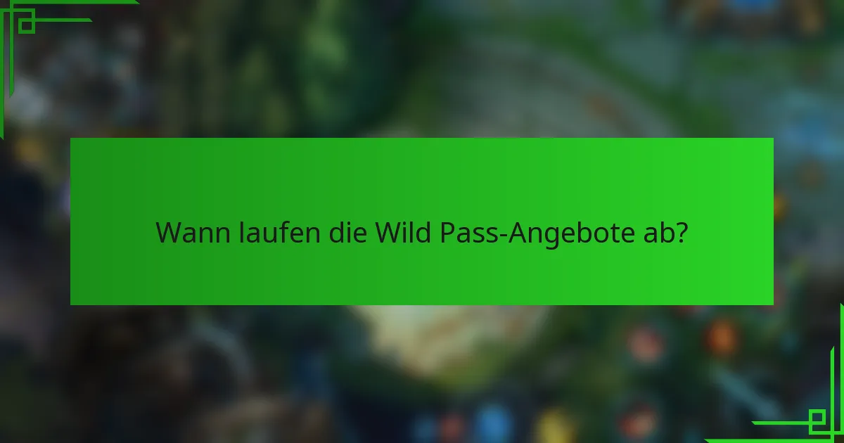 Wann laufen die Wild Pass-Angebote ab?