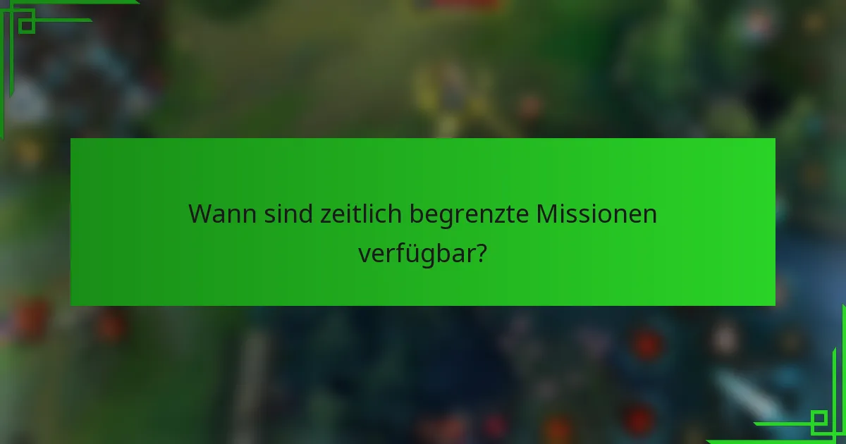 Wann sind zeitlich begrenzte Missionen verfügbar?