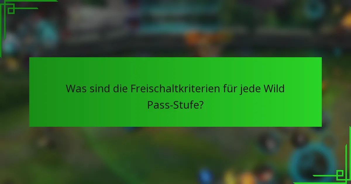 Was sind die Freischaltkriterien für jede Wild Pass-Stufe?