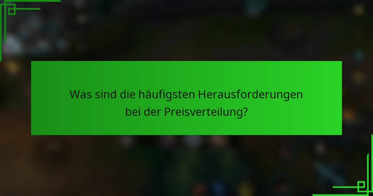 Was sind die häufigsten Herausforderungen bei der Preisverteilung?