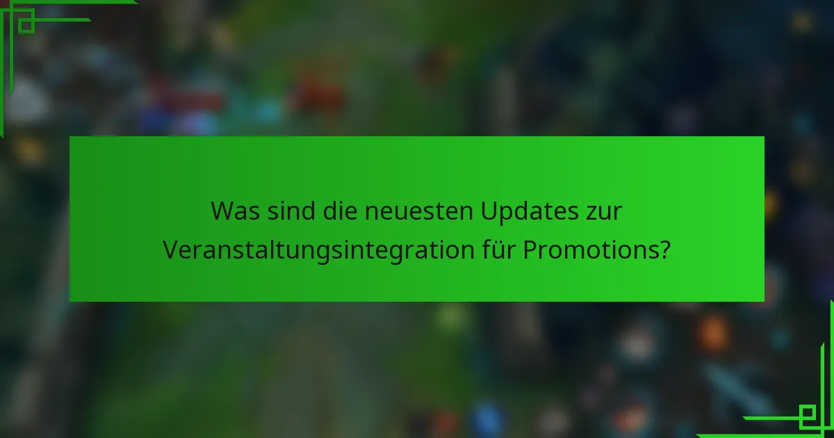 Was sind die neuesten Updates zur Veranstaltungsintegration für Promotions?