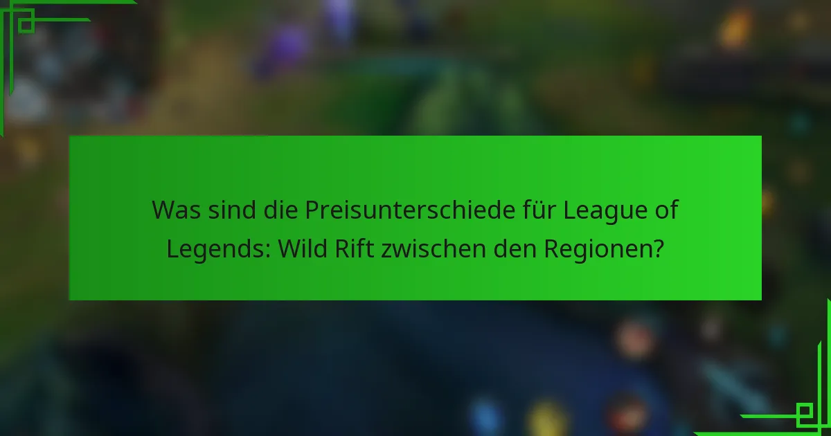 Was sind die Preisunterschiede für League of Legends: Wild Rift zwischen den Regionen?