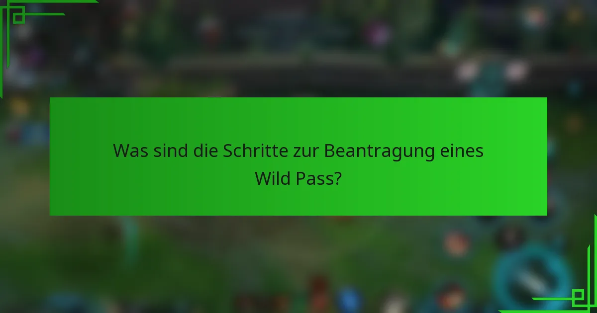 Was sind die Schritte zur Beantragung eines Wild Pass?