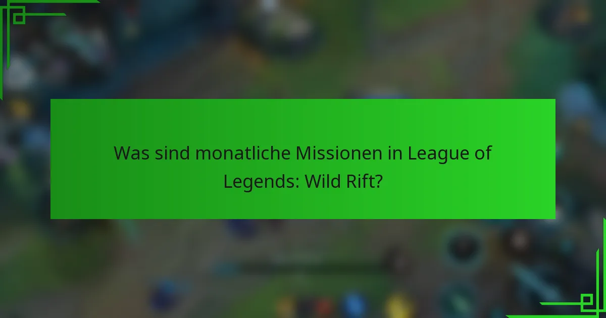 Was sind monatliche Missionen in League of Legends: Wild Rift?