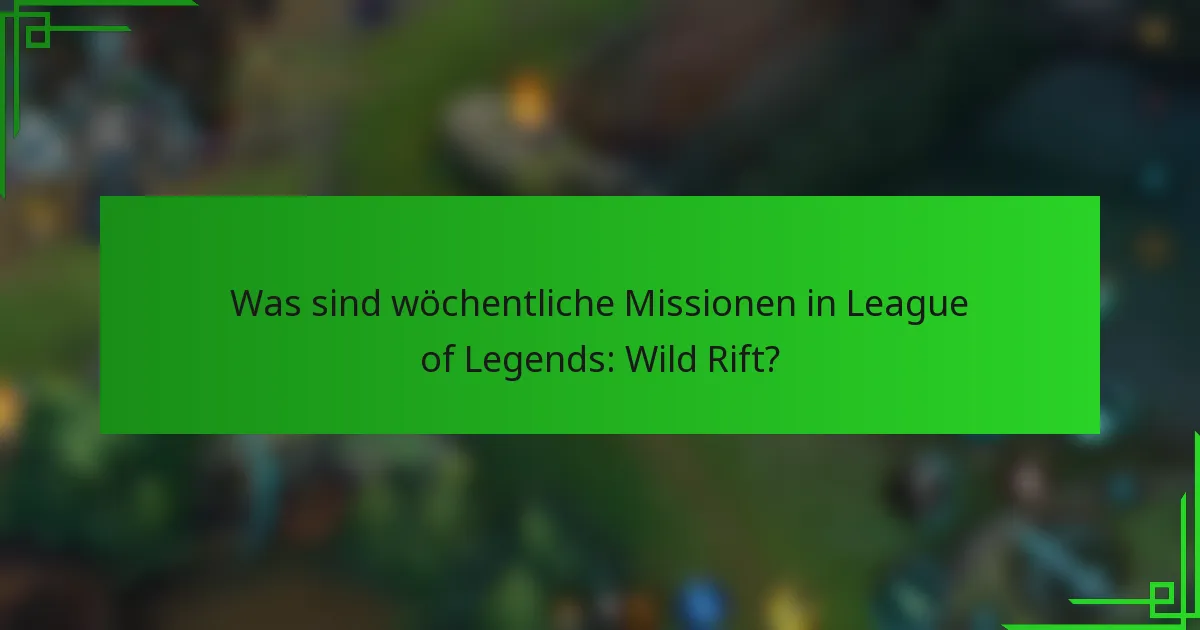 Was sind wöchentliche Missionen in League of Legends: Wild Rift?