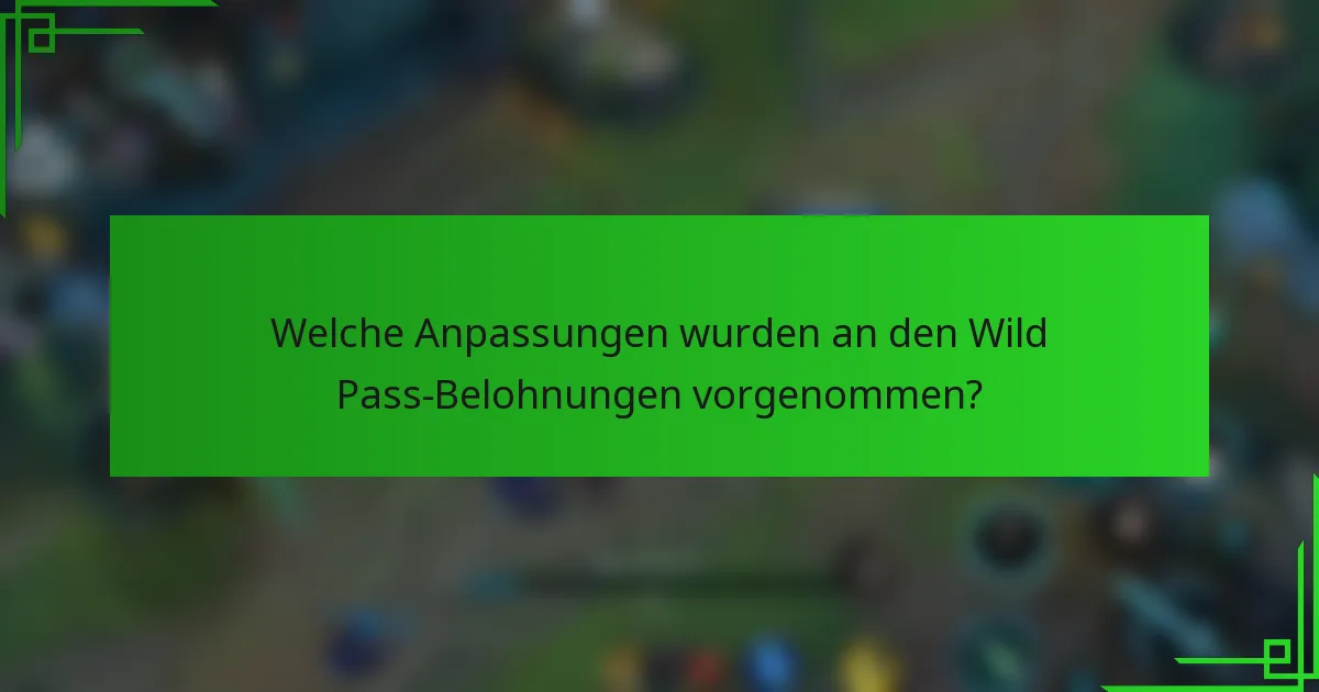 Welche Anpassungen wurden an den Wild Pass-Belohnungen vorgenommen?