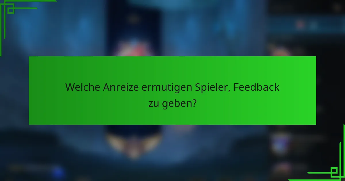 Welche Anreize ermutigen Spieler, Feedback zu geben?