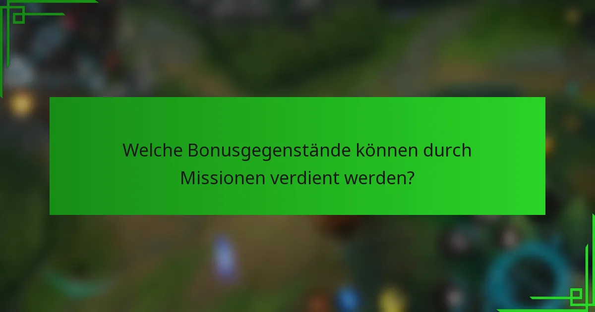 Welche Bonusgegenstände können durch Missionen verdient werden?