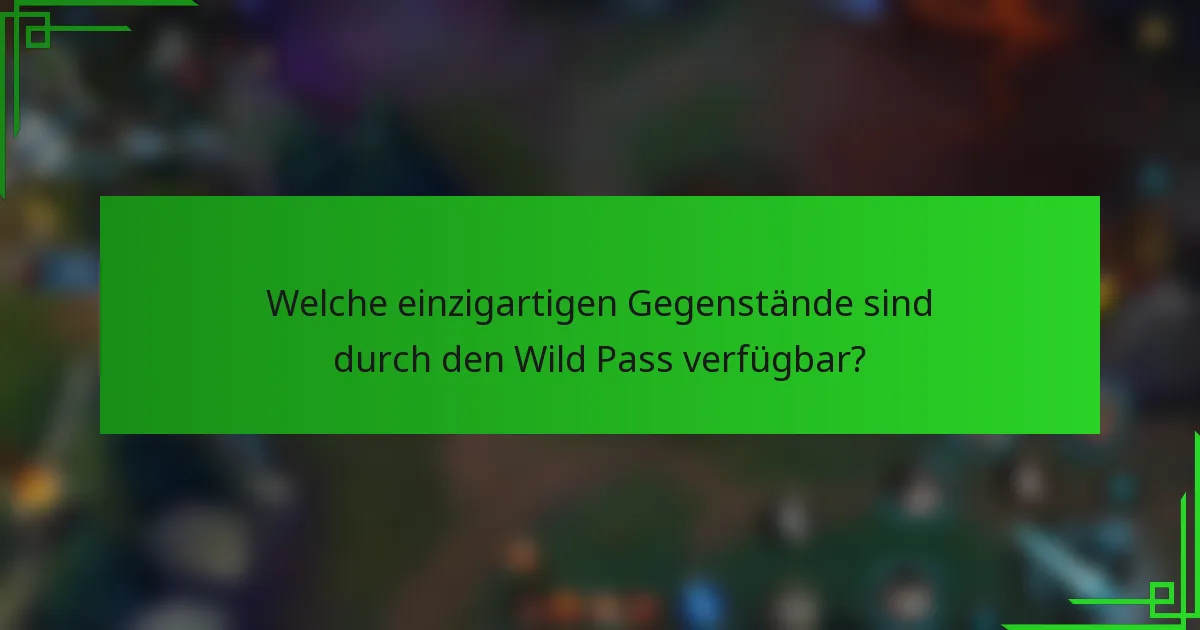 Welche einzigartigen Gegenstände sind durch den Wild Pass verfügbar?