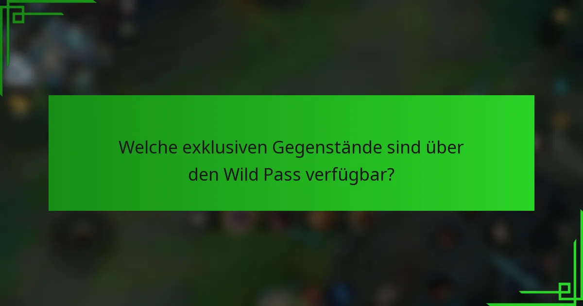 Welche exklusiven Gegenstände sind über den Wild Pass verfügbar?