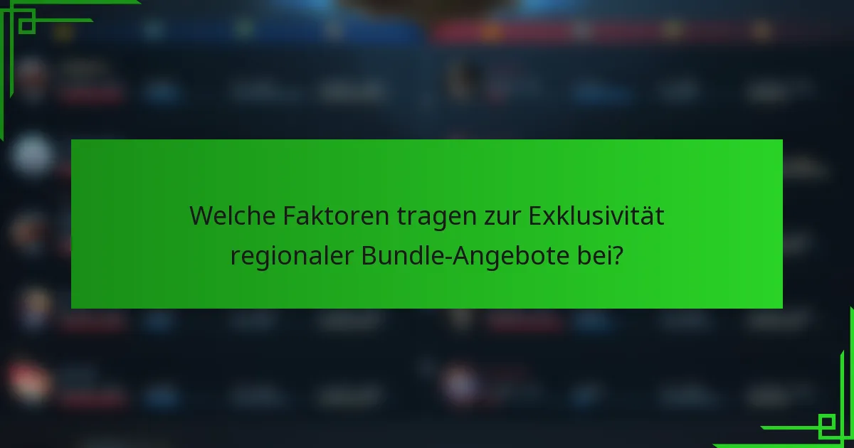 Welche Faktoren tragen zur Exklusivität regionaler Bundle-Angebote bei?