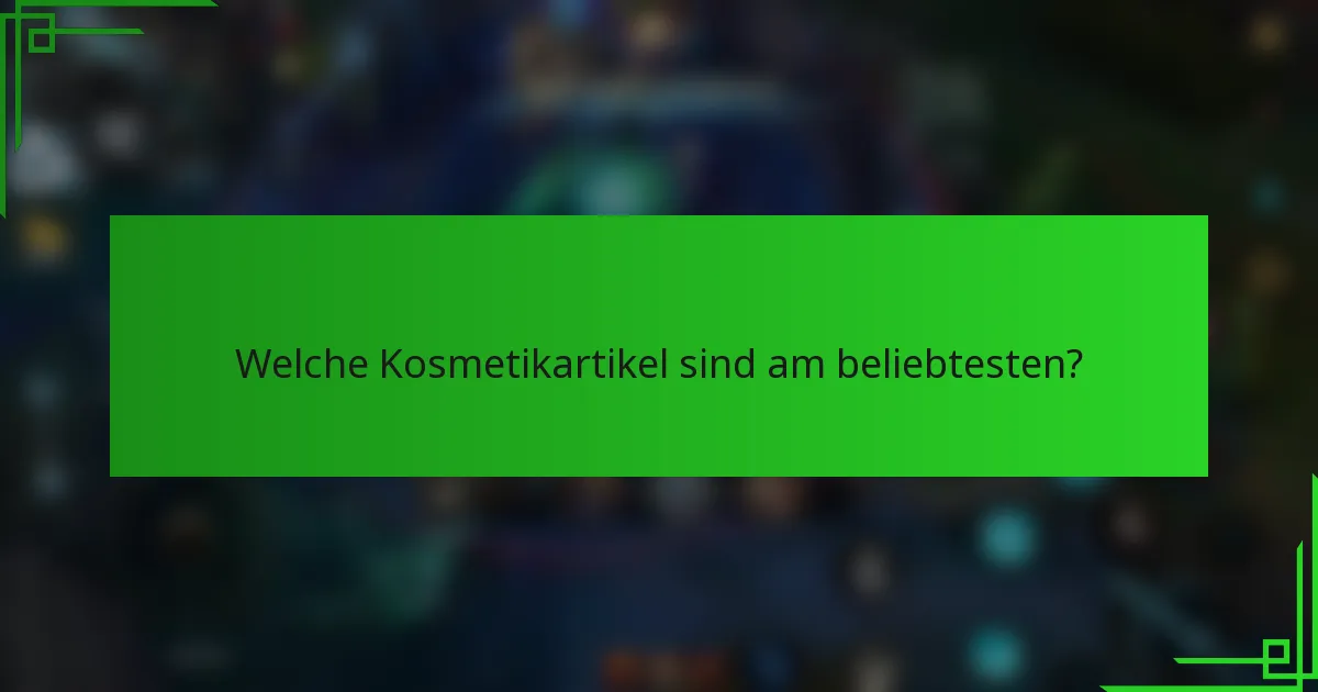 Welche Kosmetikartikel sind am beliebtesten?