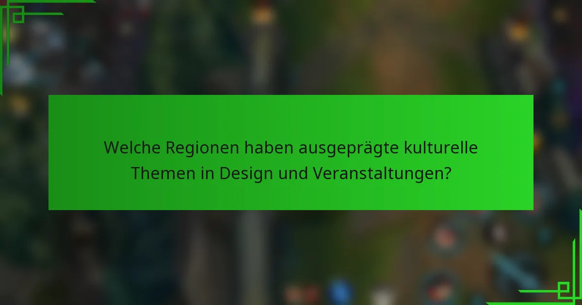 Welche Regionen haben ausgeprägte kulturelle Themen in Design und Veranstaltungen?