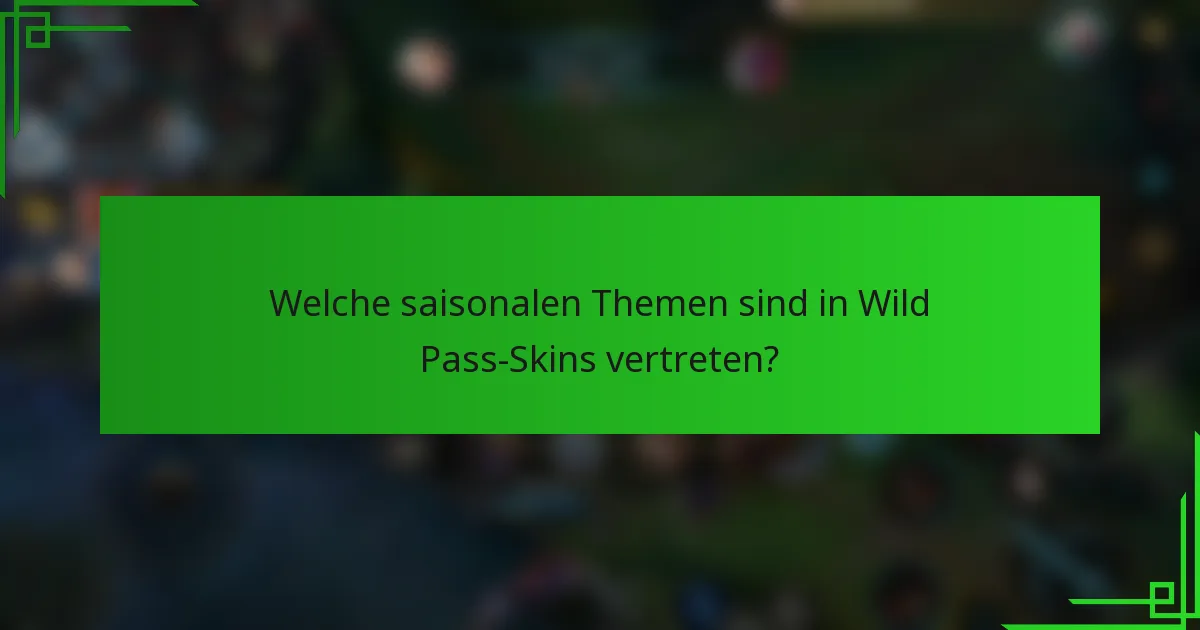 Welche saisonalen Themen sind in Wild Pass-Skins vertreten?