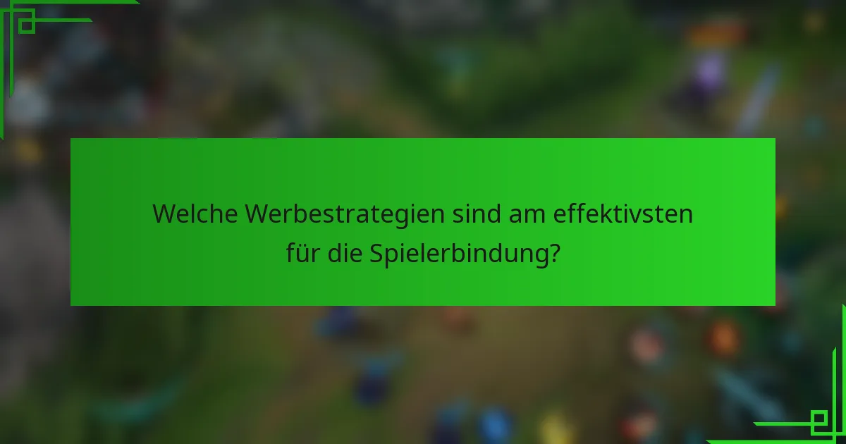 Welche Werbestrategien sind am effektivsten für die Spielerbindung?