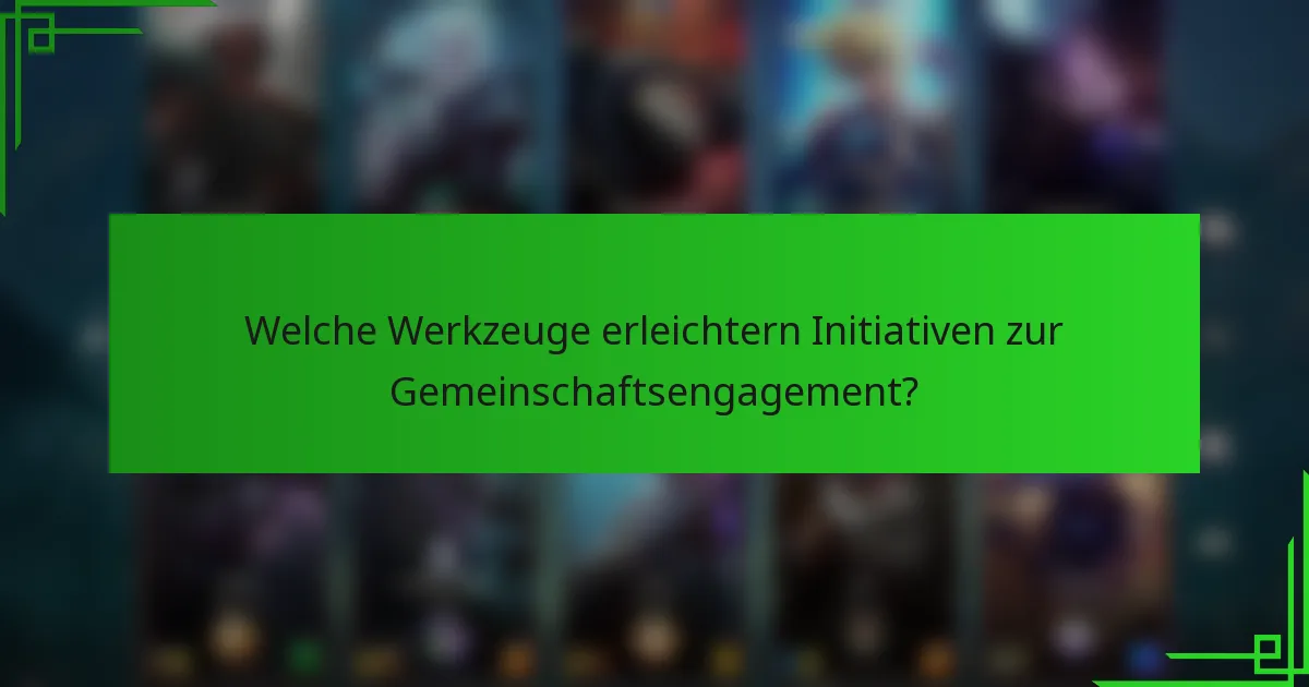 Welche Werkzeuge erleichtern Initiativen zur Gemeinschaftsengagement?