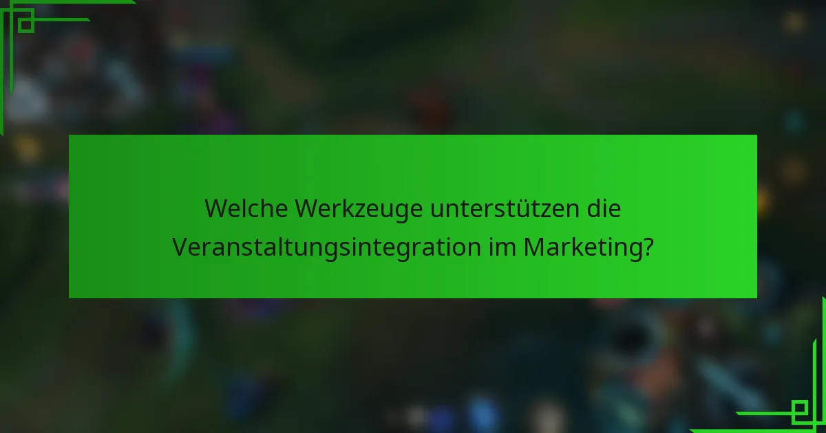 Welche Werkzeuge unterstützen die Veranstaltungsintegration im Marketing?