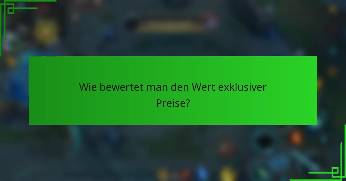 Wie bewertet man den Wert exklusiver Preise?