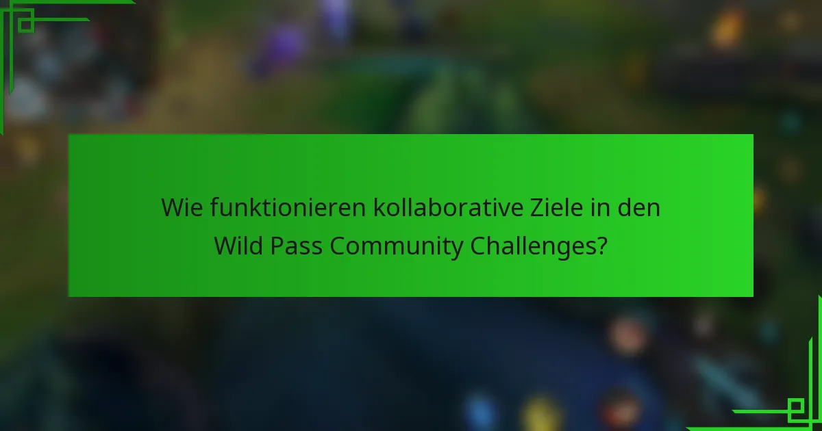 Wie funktionieren kollaborative Ziele in den Wild Pass Community Challenges?