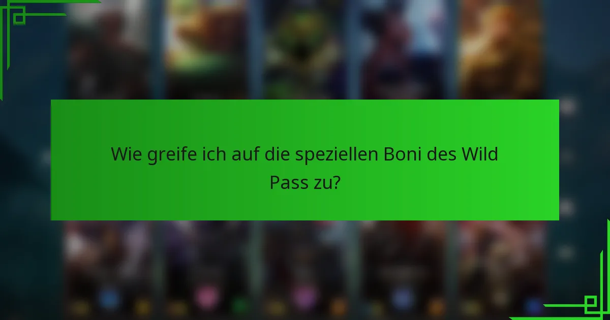 Wie greife ich auf die speziellen Boni des Wild Pass zu?