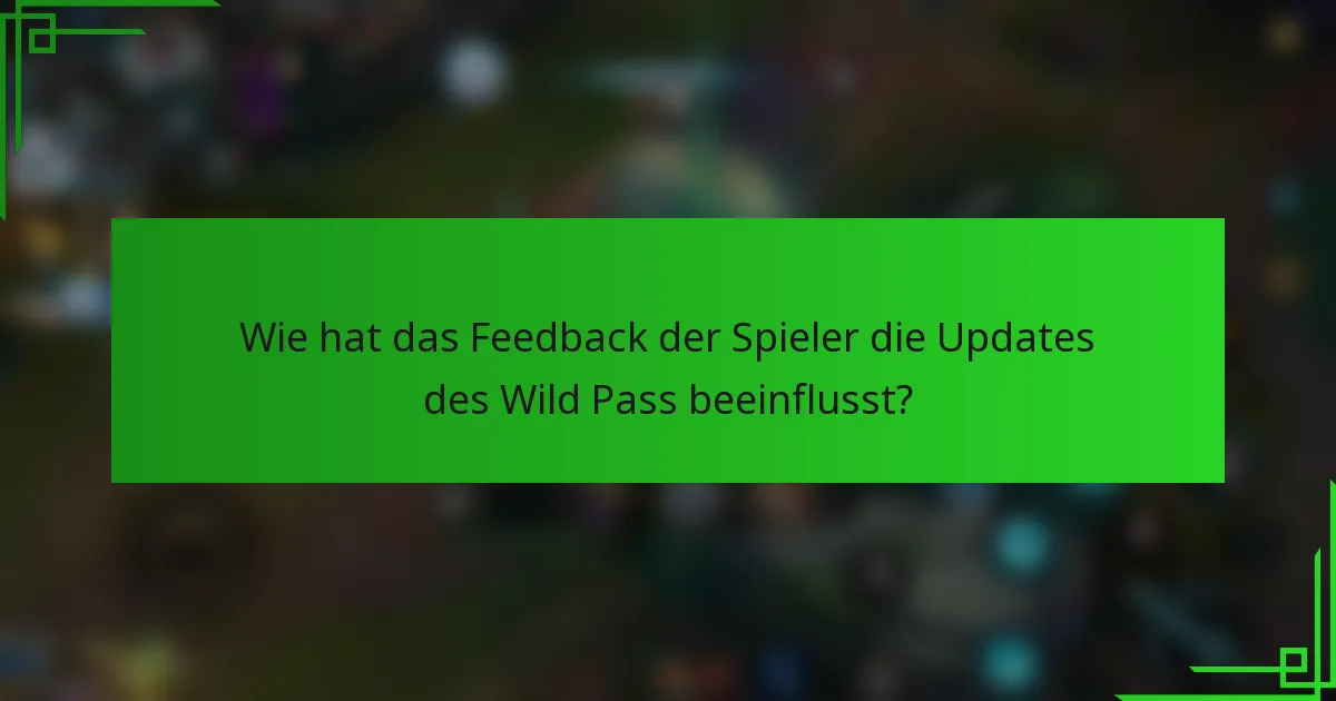 Wie hat das Feedback der Spieler die Updates des Wild Pass beeinflusst?