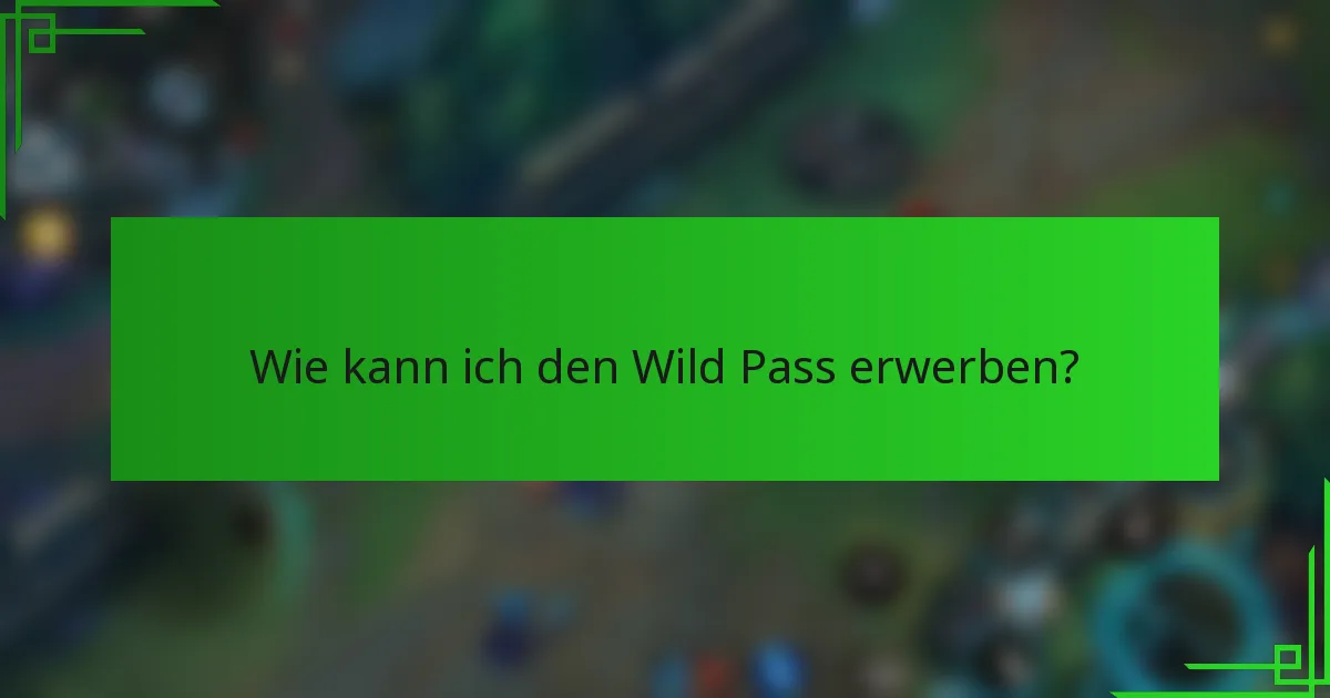 Wie kann ich den Wild Pass erwerben?