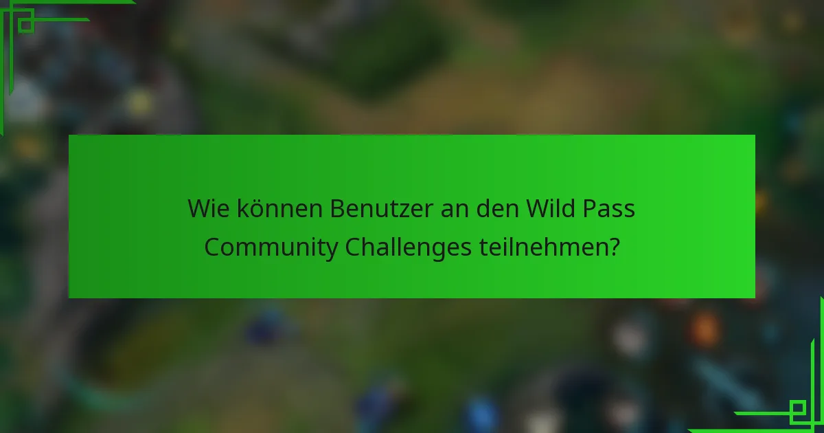 Wie können Benutzer an den Wild Pass Community Challenges teilnehmen?
