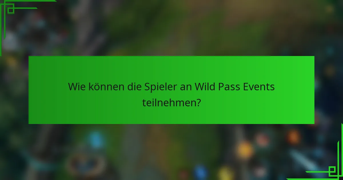 Wie können die Spieler an Wild Pass Events teilnehmen?