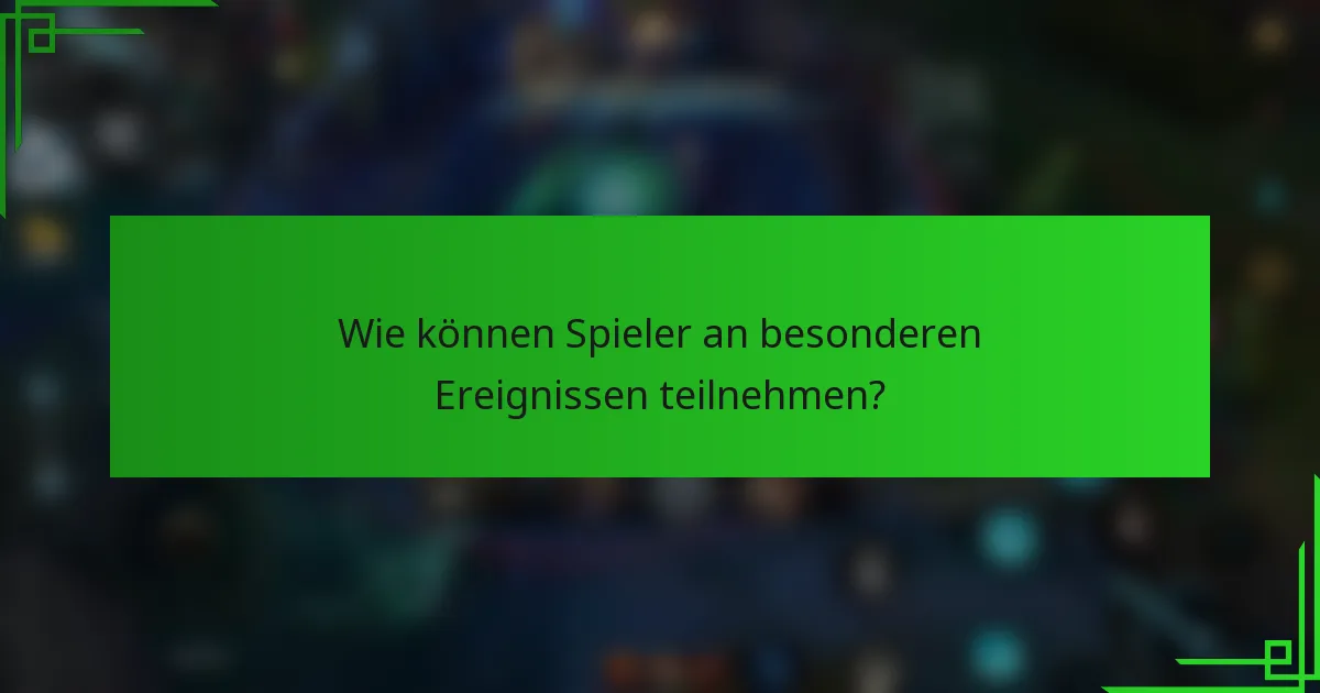 Wie können Spieler an besonderen Ereignissen teilnehmen?
