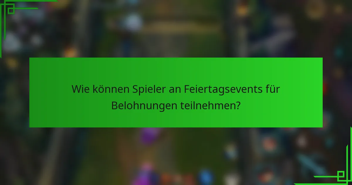 Wie können Spieler an Feiertagsevents für Belohnungen teilnehmen?