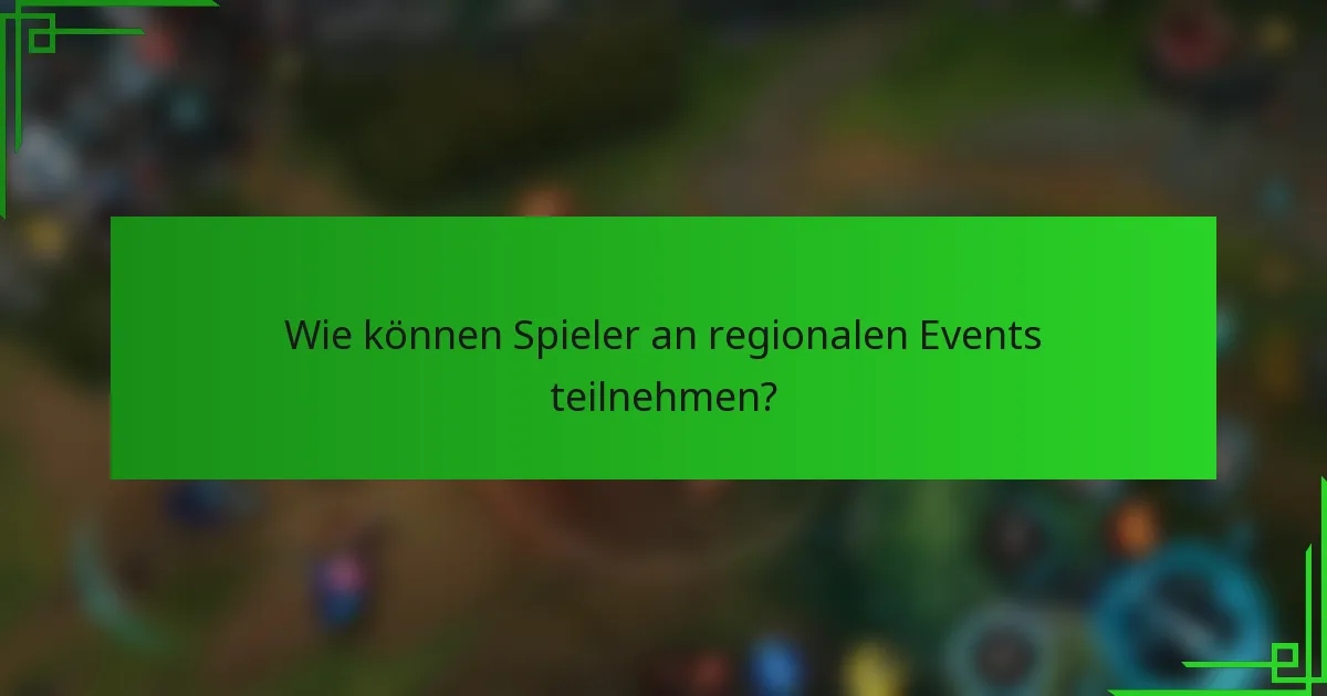 Wie können Spieler an regionalen Events teilnehmen?