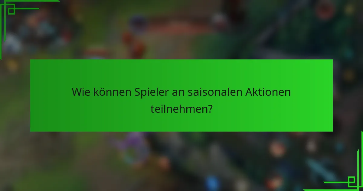Wie können Spieler an saisonalen Aktionen teilnehmen?