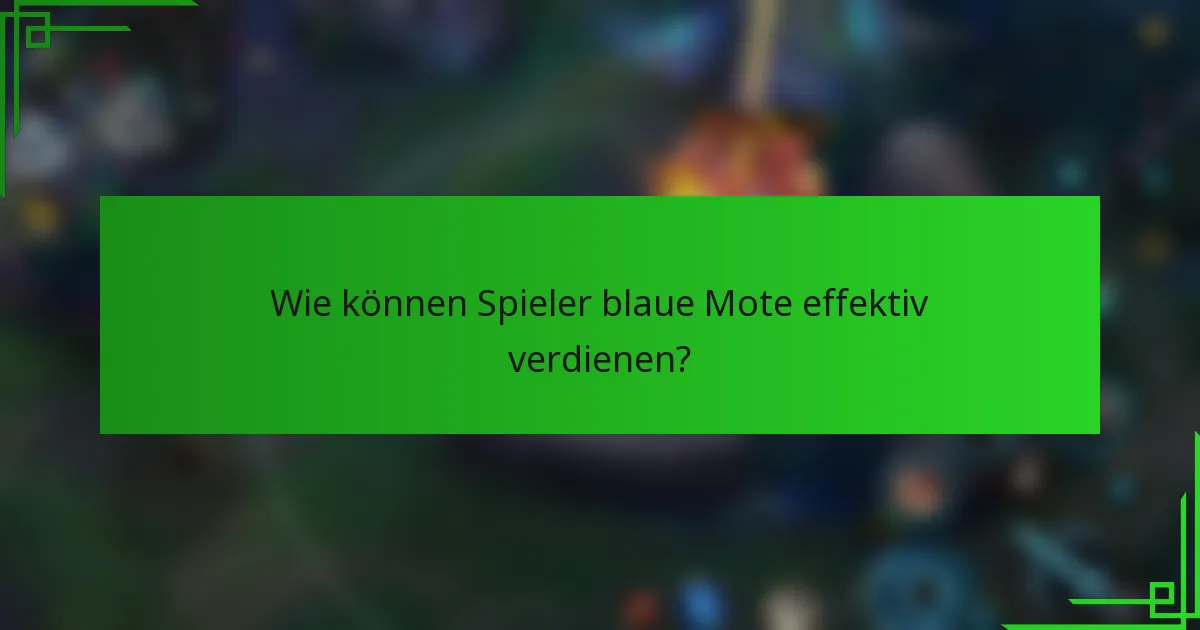 Wie können Spieler blaue Mote effektiv verdienen?