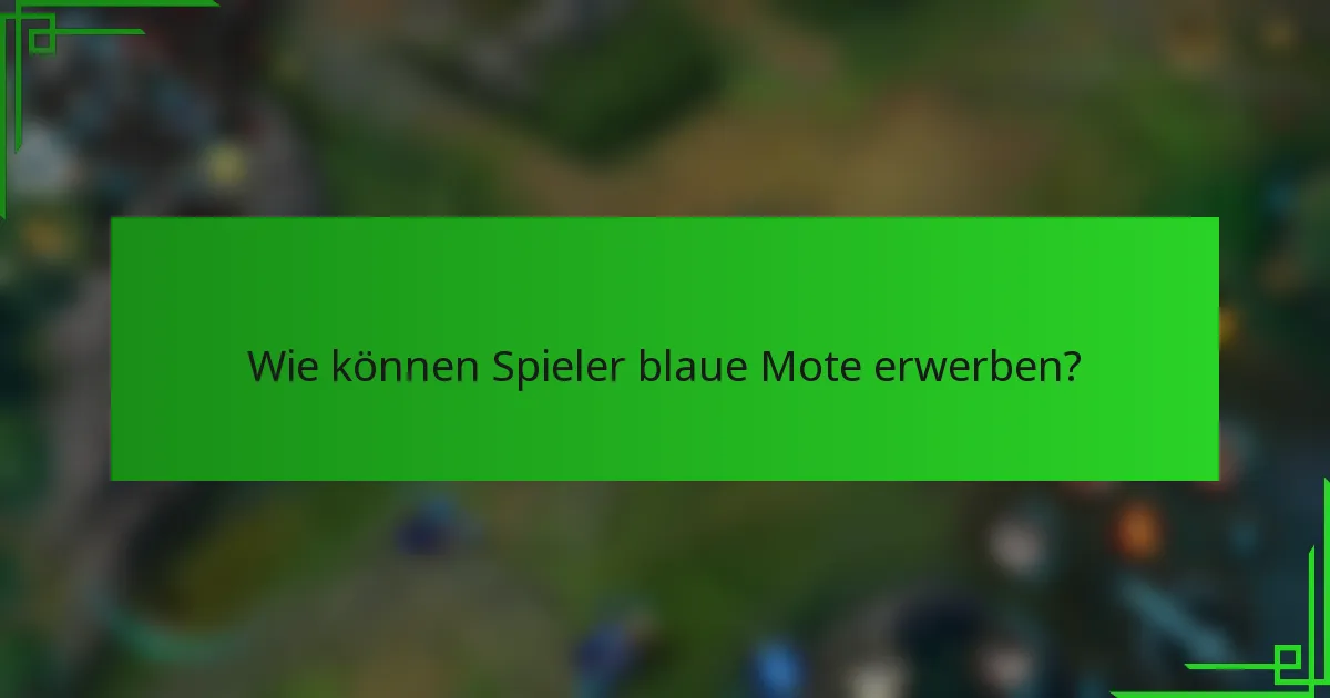 Wie können Spieler blaue Mote erwerben?