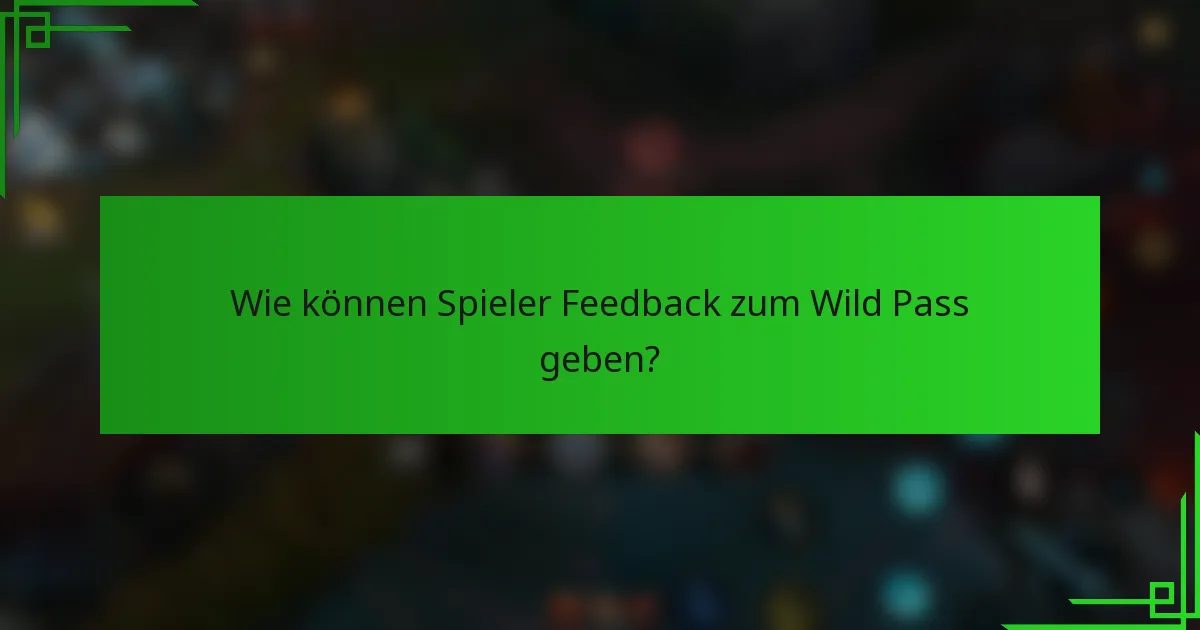 Wie können Spieler Feedback zum Wild Pass geben?