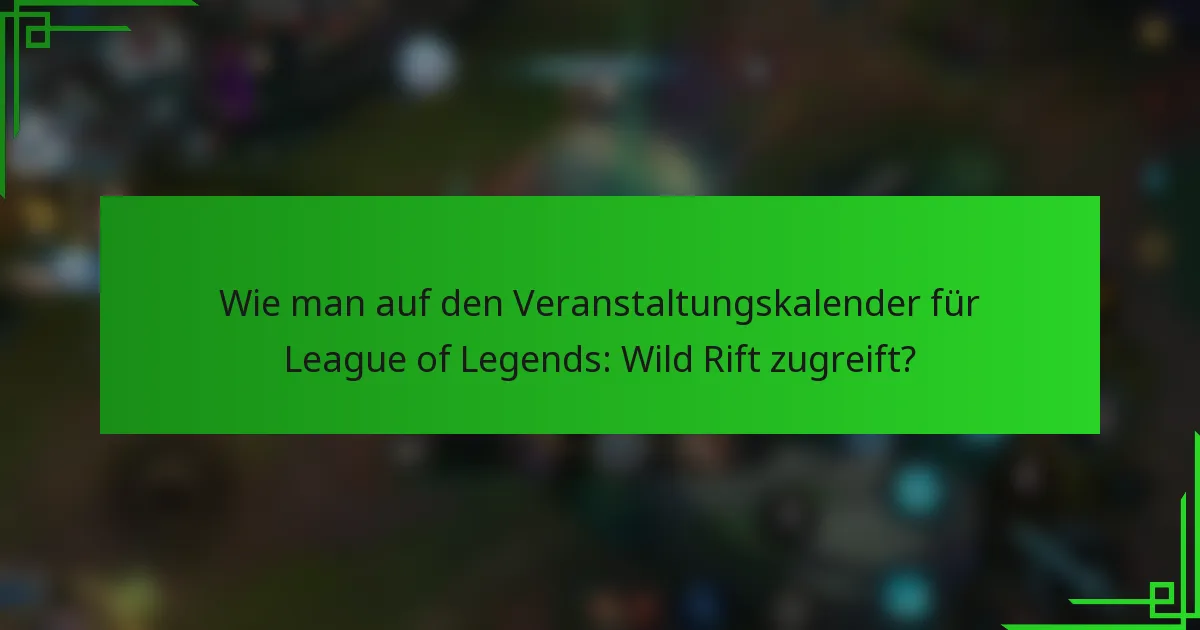Wie man auf den Veranstaltungskalender für League of Legends: Wild Rift zugreift?