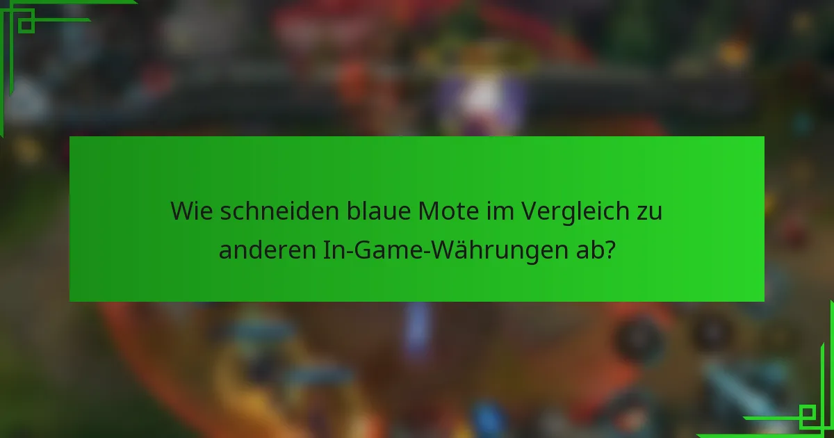 Wie schneiden blaue Mote im Vergleich zu anderen In-Game-Währungen ab?
