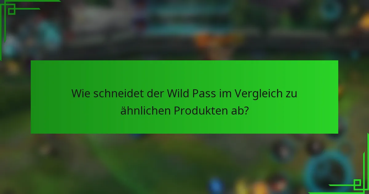 Wie schneidet der Wild Pass im Vergleich zu ähnlichen Produkten ab?