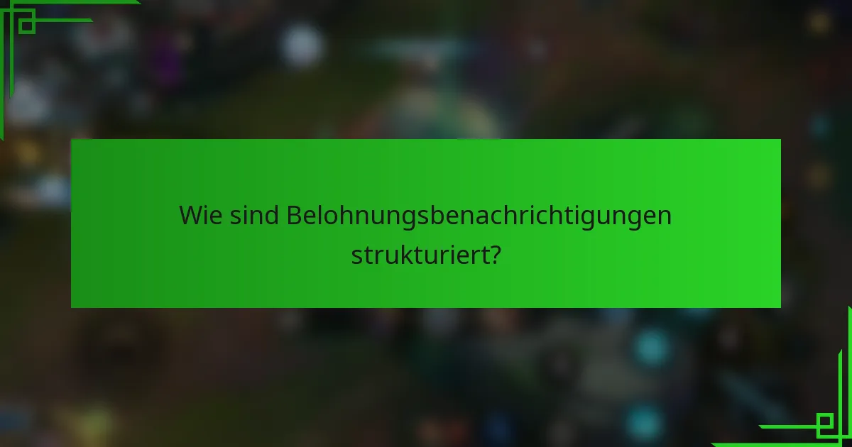 Wie sind Belohnungsbenachrichtigungen strukturiert?
